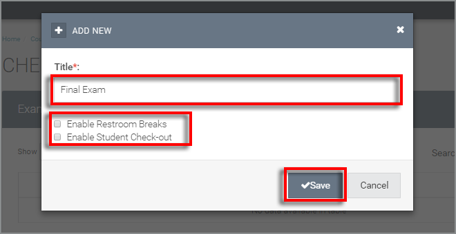 in the "add new" dialog box - enter the title of the exam (required) and decide on restroom breaks and check-out