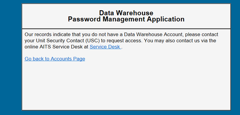 Our records indicate that you do not have a Data Warehouse Account, please contact your USC to request access.  