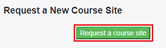 Click Request a course site in the course request system
